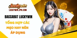 Baccarat Luckywin - Tổng Hợp Các Mẹo Hay Nên Áp Dụng