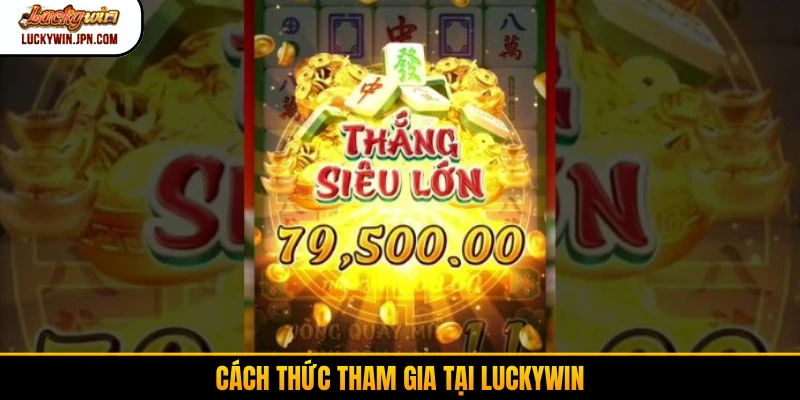 Cách thức tham gia tại Luckywin