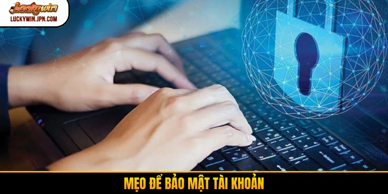 Mẹo để bảo mật tài khoản
