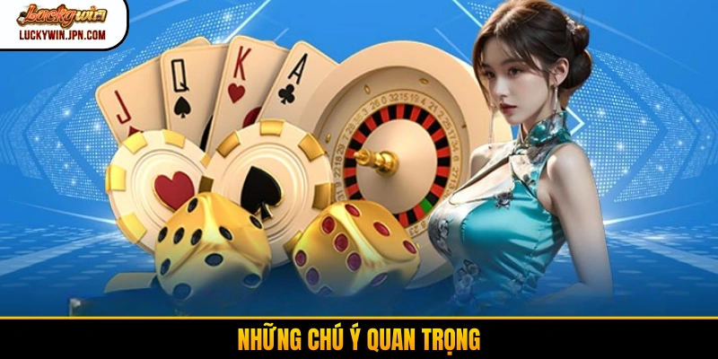 Những chú ý quan trọng